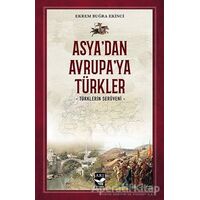 Asya’dan Avrupa’ya Türkler - Ekrem Buğra Ekinci - Arı Sanat Yayınevi