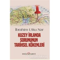 Kuzey İrlanda Sorununun Tarihsel Kökenleri - İbrahim Utku Nar - Doğu Kitabevi