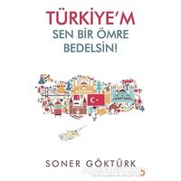 Türkiye’m Sen Bir Ömre Bedelsin - Soner Göktürk - Cinius Yayınları