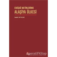 Eskiçağ Metinlerinde Alaşiya Ülkesi - Sedef Ayyıldız - Kriter Yayınları