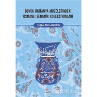 Büyük Britanya Müzelerindeki Osmanlı Seramik Koleksiyonları - Tuğba Diri Apaydın - Kriter Yayınları