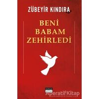 Beni Babam Zehirledi - Zübeyir Kındıra - Siyah Beyaz Yayınları