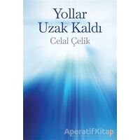 Yollar Uzak Kaldı - Celal Çelik - Cinius Yayınları