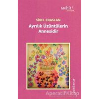 Ayrılık Üzüntülerin Annesidir - Sibel Eraslan - Muhit Kitap