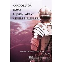 Anadolu’da Roma Lejyonları ve Askeri Birlikleri - Mehmet Bülent Şenocak - Gece Kitaplığı