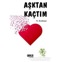 Aşktan Kaçtım - N. Korkmaz - Gece Kitaplığı