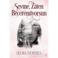 Sevme, Zaten Beceremiyorsun - Selma Demirel - Cinius Yayınları