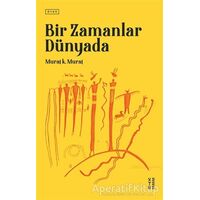 Bir Zamanlar Dünyada - Murat K. Murat - Ketebe Yayınları