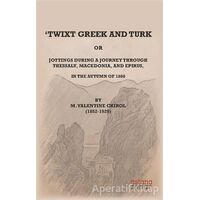 Twixt Greek and Turk - M. Valentine Chirol - Astana Yayınları