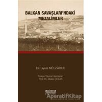 Balkan Savaşlarındaki Mezalimler - Gyula Meszaros - Astana Yayınları