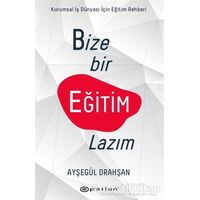 Bize Bir Eğitim Lazım - Ayşegül Drahşan - Epsilon Yayınevi