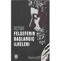 Felsefenin Başlangıç İlkeleri - Georges Politzer - Dorlion Yayınları