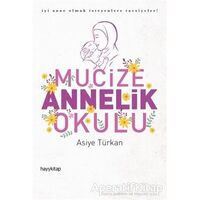 Mucize Annelik Okulu - Asiye Türkan - Hayykitap