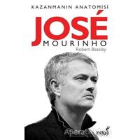 Jose Mourinho - Kazanmanın Anatomisi - Robert W. Beasley - İndigo Kitap
