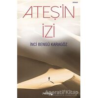 Ateşin İzi - İnci Bengü Karagöz - P Kitap Yayıncılık