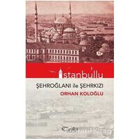 İstanbullu - Şehroğlanı ile Şehrkızı - Orhan Koloğlu - Tarihçi Kitabevi