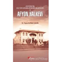 Atatürkün Kültür Kurumlarından Halkevleri ve Afyon Halkevi - Feyza Kurnaz Şahin - Berikan Yayınevi