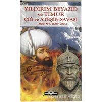 Yıldırım Beyazıd ve Timur Çığ ve Ateşin Savaşı - Mustafa Semih Arıcı - Kastaş Yayınları