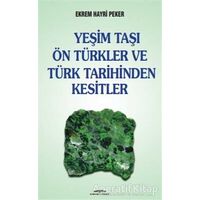 Yeşim Taşı Ön Türkler ve Türk Tarihinden Kesitler - Ekrem Hayri Peker - Kastaş Yayınları