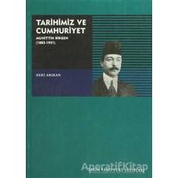 Tarihimiz ve Cumhuriyet Muhittin Birgen (1885-1951) - Zeki Arıkan - Tarih Vakfı Yurt Yayınları