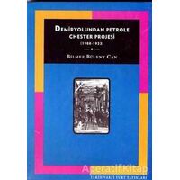 Demiryolundan Petrole Chester Projesi (1908-1923) - Bilmez Bülent Can - Tarih Vakfı Yurt Yayınları