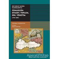 Osmanlıda Siyaset, Toplum, Din, Yönetim (1793-1807) - Thomas Thornton - Tarih Vakfı Yurt Yayınları