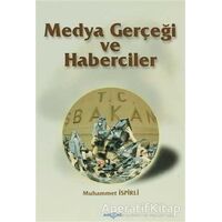 Medya Gerçeği ve Haberciler - Muhammet İspirli - Akçağ Yayınları