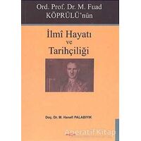 Ord. Prof. Dr. M. Fuad Köprülü’nün İlmi Hayatı ve Tarihçiliği