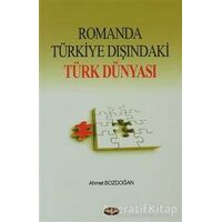 Romanda Türkiye Dışındaki Türk Dünyası - Ahmet Bozdoğan - Akçağ Yayınları