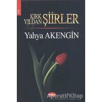 Kırk Yıldan Şiirler - Yahya Akengin - Akçağ Yayınları