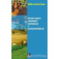 Resim Sanatı Tarihinde Devrimler ve Karşıdevrimler - Atilla Cemal Eşen - Kaynak Yayınları