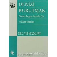 Denizi Kurutmak Dünden Bugüne Zorunlu Göç ve İskan Politikası - Necati Bozkurt - Belge Yayınları
