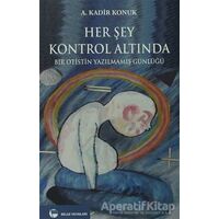 Her Şey Kontrol Altında - A. Kadir Konuk - Belge Yayınları