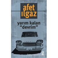 Yarım Kalan Devrim - Afet Ilgaz - İz Yayıncılık