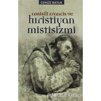 Assisili Francis ve Hıristiyan Mistisizmi - Cengiz Batuk - İz Yayıncılık