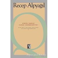 Kimin Tarihi, Hangi Hermenötik? - Recep Alpyağıl - İz Yayıncılık