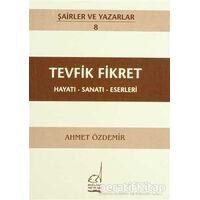 Tevfik Fikret Hayatı - Sanatı - Eserleri - Ahmet Özdemir - Boğaziçi Yayınları