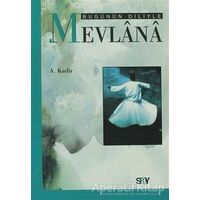 Bugünün Diliyle Mevlana - A. Kadir - Say Yayınları