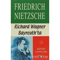 Richard Wagner Bayreuth’da Çağa Aykırı Düşünceler 4 - Friedrich Wilhelm Nietzsche - Say Yayınları