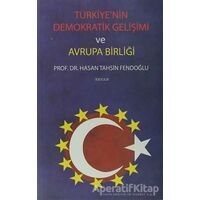 Türkiye’nin Demokratik Gelişimi ve Avrupa Birliği - Hasan Tahsin Fendoğlu - Beyan Yayınları