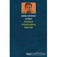 Dünyaya Müslümanca Bakmak - Abdurrahman Arslan - Beyan Yayınları