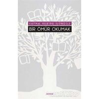 Bir Ömür Okumak - Fatma Kebire Gündüz - Beyan Yayınları