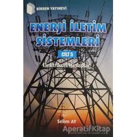 Enerji İletim Sistemleri Cilt 5 - Selim Ay - Birsen Yayınevi