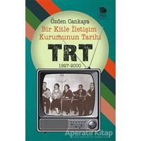 Bir Kitle İletişim Kurumunun Tarihi: TRT 1927-2000 - Özden Cankaya - İmge Kitabevi Yayınları