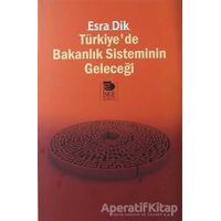 Türkiye’de Bakanlık Sisteminin Geleceği - Esra Dik - İmge Kitabevi Yayınları