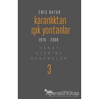 Karanlıktan Işık Yontanlar 1976-2008 - Enis Batur - Sel Yayıncılık