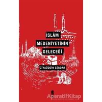 İslam Medeniyetinin Geleceği - Ziyaüddin Serdar - İnsan Yayınları
