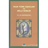 İran Türk Aşıkları ve Milli Kimlik - Ali Kafkasyalı - Salkımsöğüt Yayınları