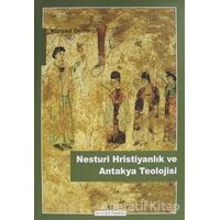 Nesturi Hristiyanlık ve Antakya Teolojisi - Kürşad Demirci - Ayışığı Kitapları