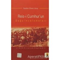 Reis-i Cumhur’un Doğu İncelemeleri - İbrahim Ethem Atnur - Ebabil Yayınları